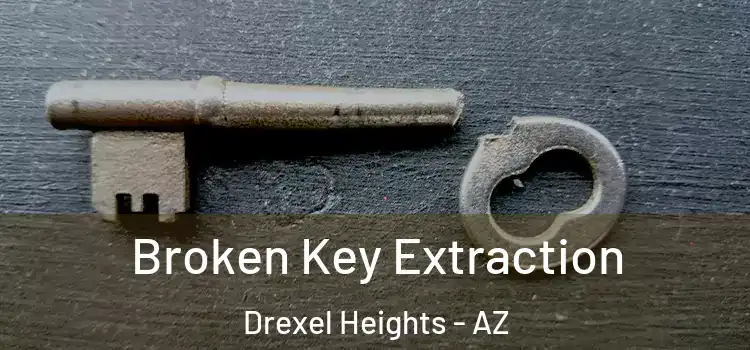Broken Key Extraction Drexel Heights - AZ