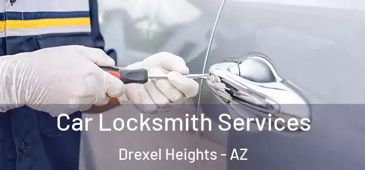 Car Locksmith Services Drexel Heights - AZ