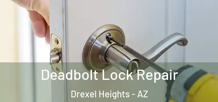  Deadbolt Lock Repair Drexel Heights - AZ