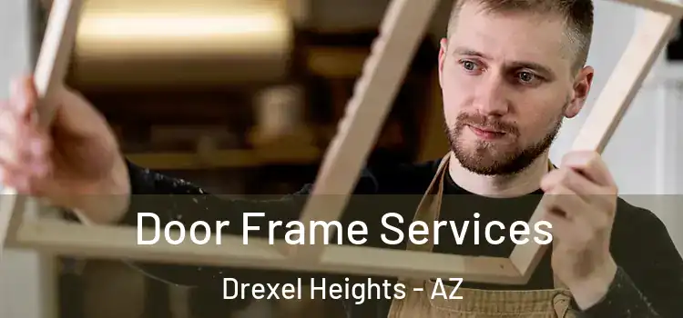 Door Frame Services Drexel Heights - AZ