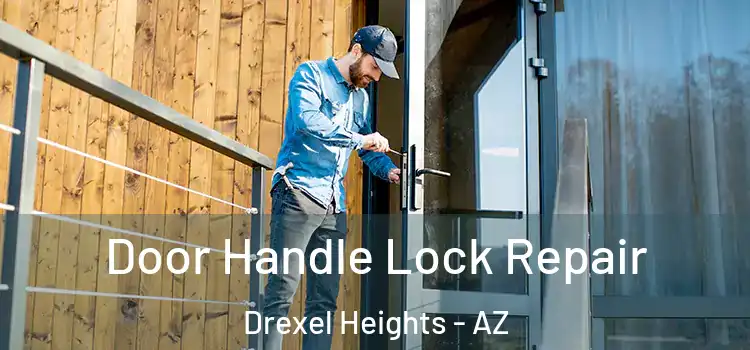  Door Handle Lock Repair Drexel Heights - AZ