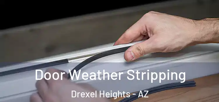 Door Weather Stripping Drexel Heights - AZ