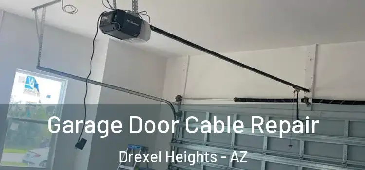  Garage Door Cable Repair Drexel Heights - AZ