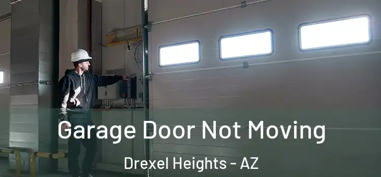  Garage Door Not Moving Drexel Heights - AZ