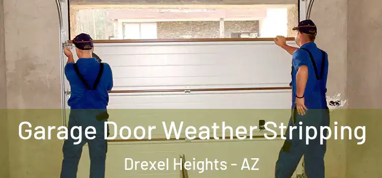  Garage Door Weather Stripping Drexel Heights - AZ