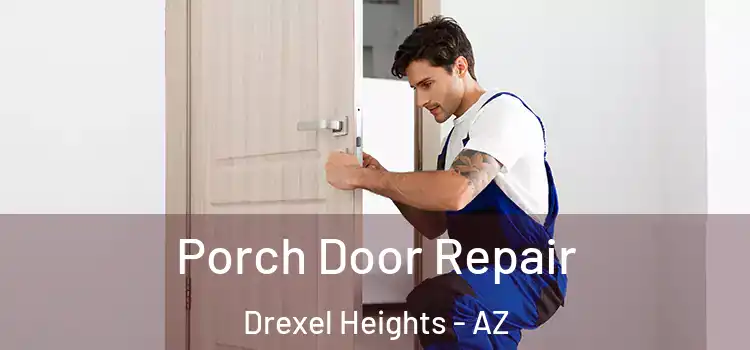  Porch Door Repair Drexel Heights - AZ